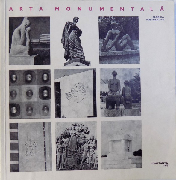 ARTA MONUMENTALA A LITORALULUI  , ORASULUI SI  JUDETULUI CONSTANTA  , catalog de FLORICA POSTOLACHE , 1973