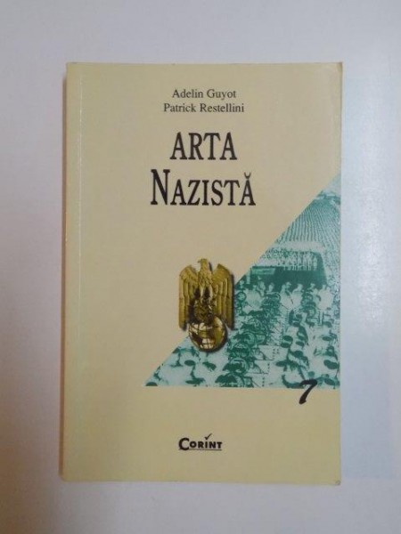 ARTA NAZISTA de ADELIN GUYOT , PATRICK RESTELLINI , 2002 *PREZINTA SUBLINIERI IN TEXT