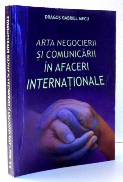 ARTA NEGOCIERII SI COMUNICARII IN AFACERI INTERNATIONALE de DRAGOS GABRIEL MECU , 2008