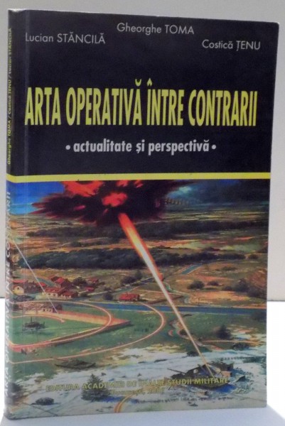 ARTA OPERATIVA INTRE CONTRARII de GHEORGHE TOMA...COSTICA TENU , 2001