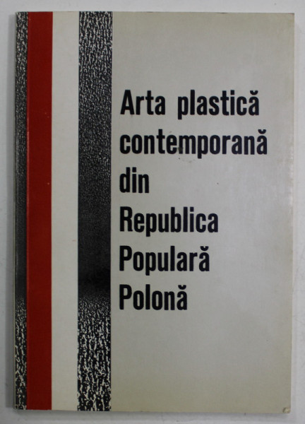 ARTA PLASTICA CONTEMPORANA DIN REPUBLICA POPULARA POLONA , CATALOG DE EXPOZITIE , 1972