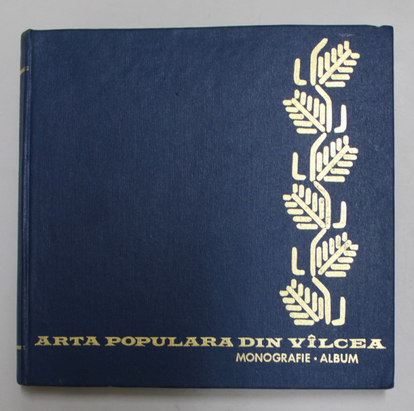 ARTA POPULARA DIN VALCEA de GEORGETA STOICA,ION VLADUTIU,PAUL PETRESCU SI ELENA SECOSAN , VALCEA 1972