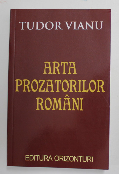 ARTA PROZATORILOR ROMANI de TUDOR VIANU , 2010