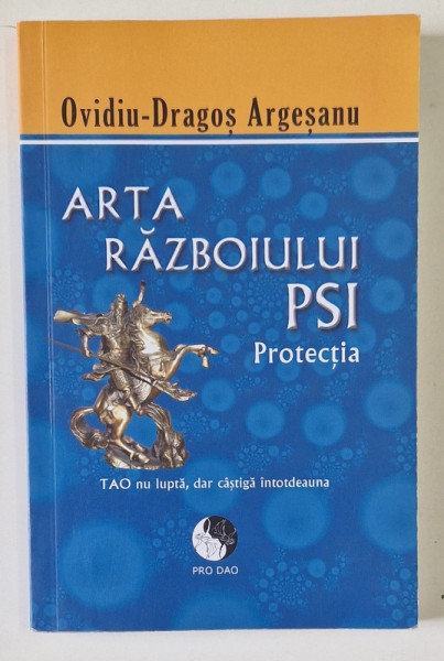 ARTA RAZBOIULUI PSI , PROTECTIA de OVIDIU - DRAGOS ARGESANU , 2011