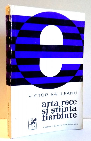 ARTA RECE SI STIINTA FIERBINTE de VICTOR SAHLEANU , 1972