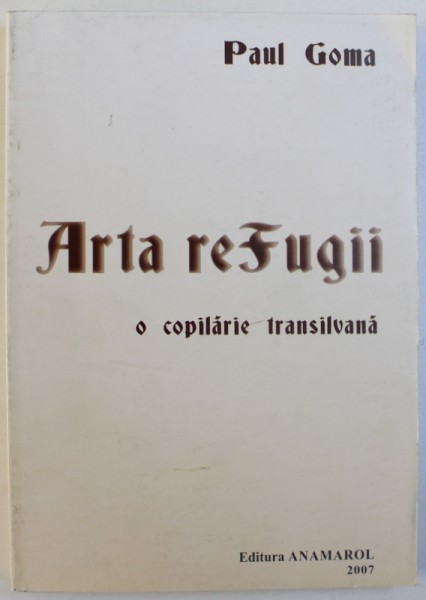 ARTA REFUGII - O COPILARIE TRANSILVANA de PAUL GOMA , 2007