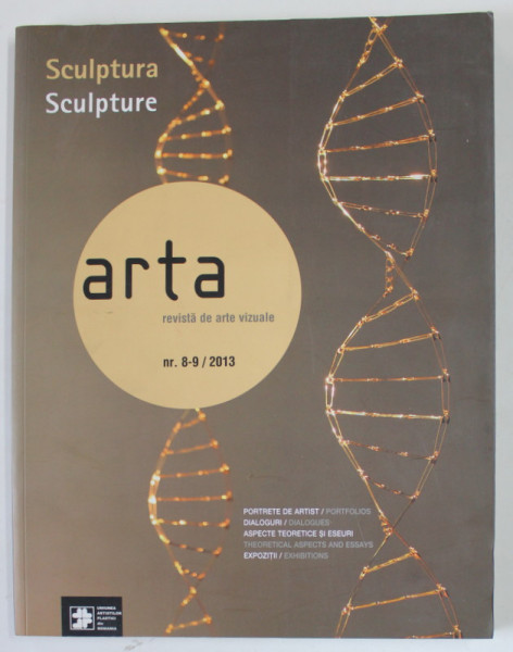 ARTA , REVISTA DE ARTE VIZUALE , NR. 8-9 / 2013 , SUBIECT : SCULPTURA , 2013