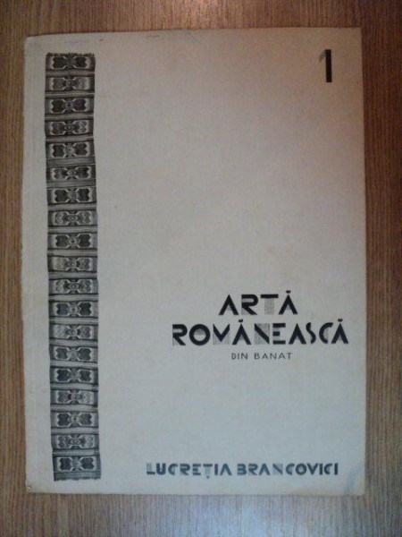 ARTA ROMANEASCA DIN BANAT de LUCRETIA BRANCOVICI , 1930