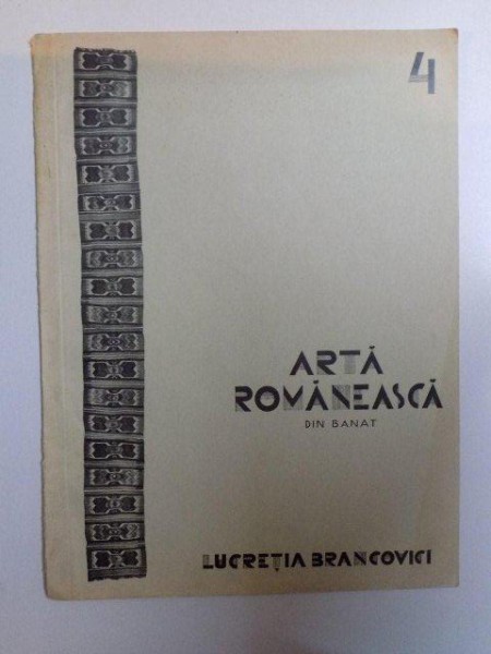 ARTA ROMANEASCA DIN BANAT , VOL. IV de LUCRETIA BRANCOVICI , 1930