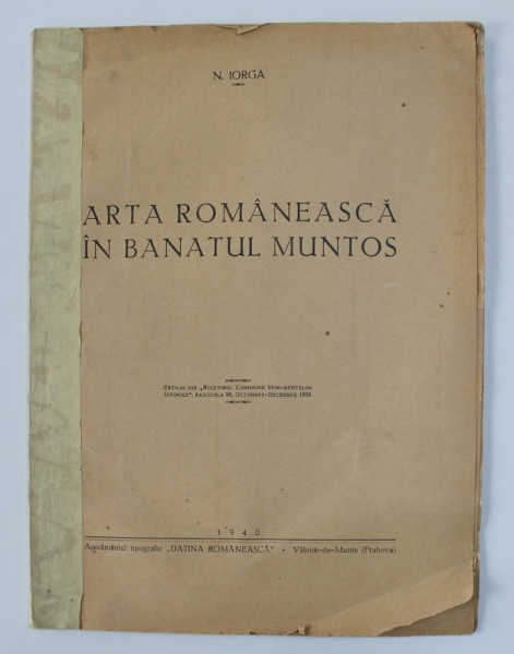 ARTA ROMANEASCA IN BANATUL MUNTOS de N. IORGA 1940