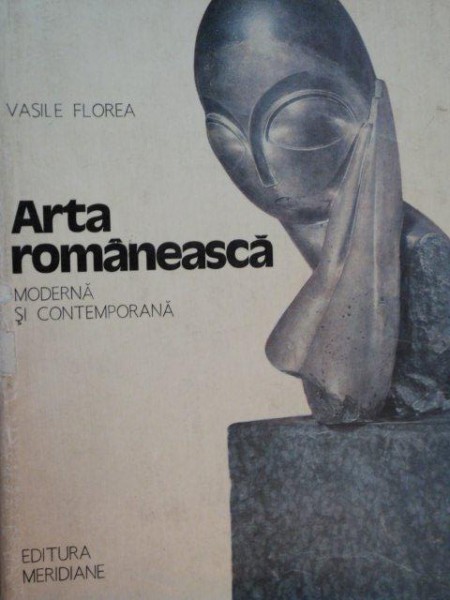 ARTA ROMANEASCA MODERNA SI CONTEMPORANA de VASILE FLOREA, VOL 2  1982