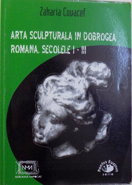 ARTA SCULPTURALA IN DOBROGEA ROMANA , SECOLELE I - III de ZAHARIA COVACEF , 2002 , DEDICATIE *