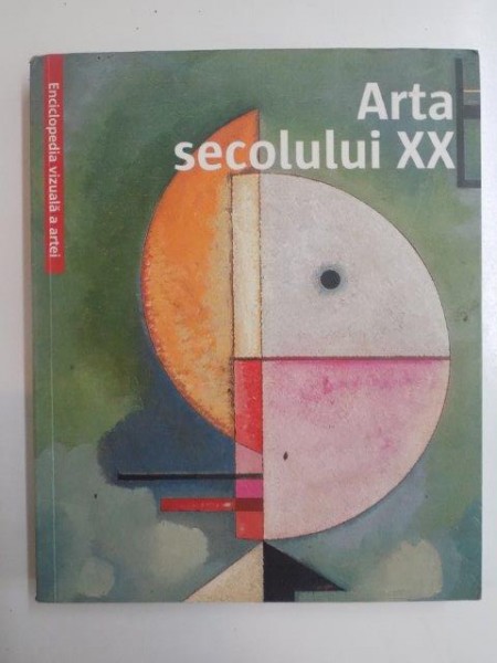 ARTA SECOLULUI XX , 20 CENTURY ART . L' ART DU XX SIECLE , MULTILINGV , 2008