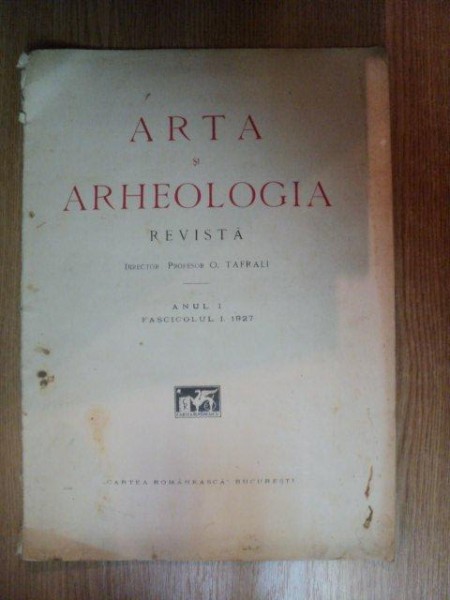 ARTA SI ARHEOLOGIA de O. TAFRALI , ANUL I , FASCICOLUL 1 , 1927