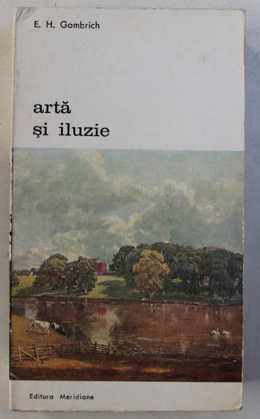 ARTA SI ILUZIE-E.H.GOMBRICH,BUCURESTI 1973