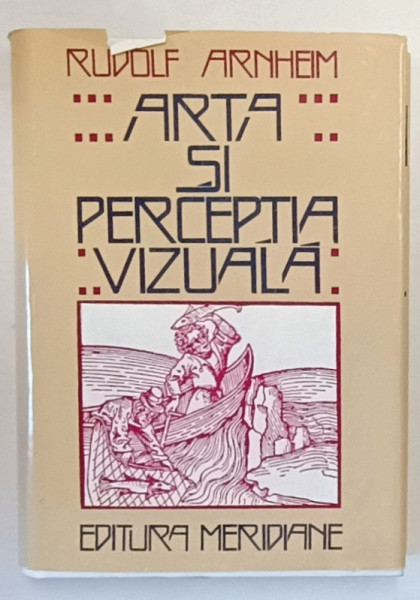 ARTA SI PERCEPTIA VIZUALA-O PSIHOLOGIE A VAZULUI CREATOR- RUDOLF ARNHEIM, 1979