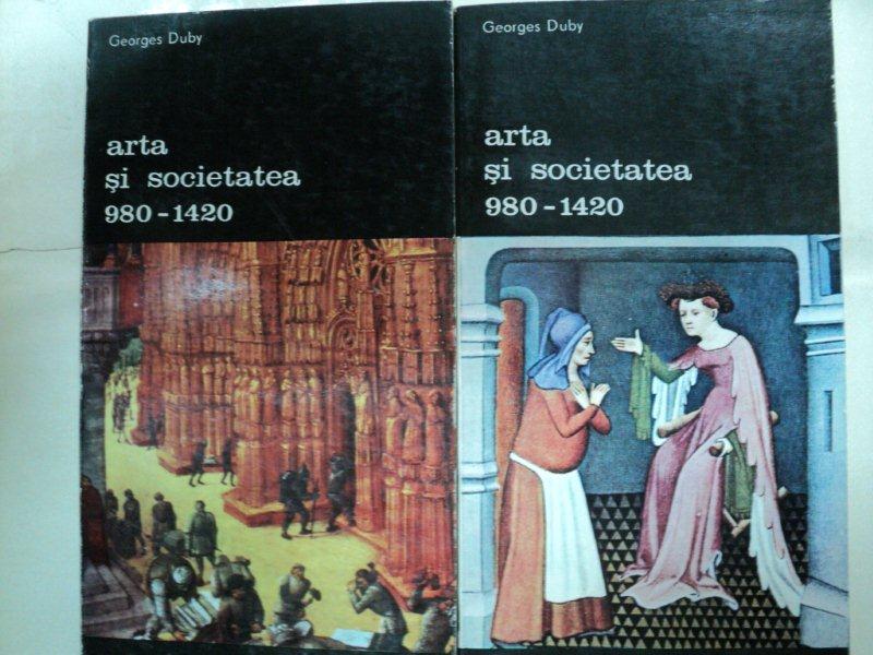 ARTA SI SOCIETATEA 980- 1420   -GEORGES DUBY  -BUC.1987  VOL.I-II
