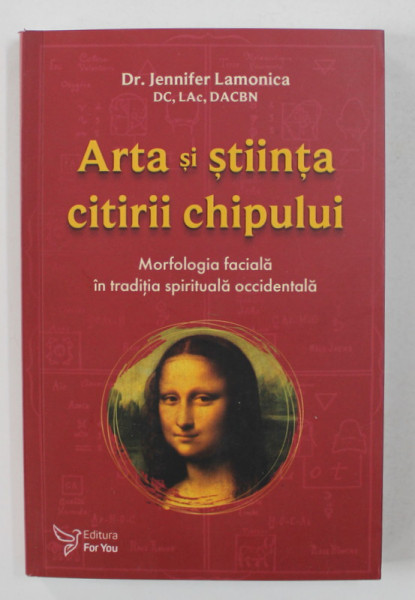 ARTA SI STIINTA CITIRII CHIPULUI - MORFOLOGIA FACIALA  IN TRADITIA SPIRITUALA OCCIDENTALA de JENNIFER LAMONICA , 2021