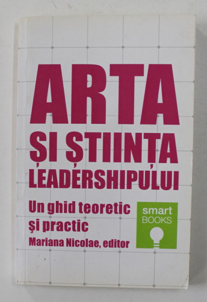 ARTA SI STIINTA LEADERSHIPULUI - UN GHID TEORETIC SI PRACTIC de MARIANA NICOLAE   , 2013