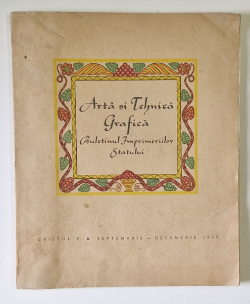 ARTA SI TEHNICA GRAFICA , BULETINUL IMPRIMERIILOR STATULUI , CAIETUL 9 , SEPTEMBRIE - DECEMBRIE , 1939 *PREZINTA HALOURI DE APA