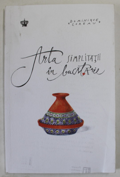 ARTA SIMPLITATII IN BUCATARIE de DOMINIQUE LOREAU , 2023