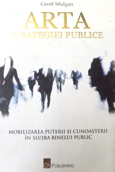 ARTA STRATEGIEI PUBLICE de GEOFF MULGAN , 2010