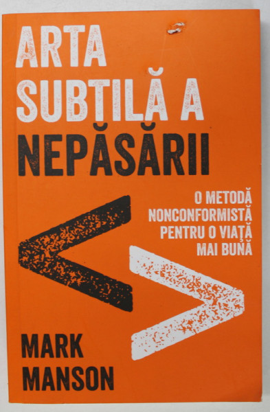 ARTA SUBTILA A NEPASARII  - O METODA NONCONFORMISTA PENTRU O VIATA MAI BUNA de MARK MANSON , 2017 , MICI DEFECTE