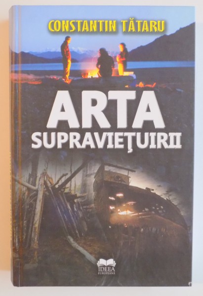 ARTA SUPRAVIETUIRII , CULEGERE DE TEHNICI DE SUPRAVIETUIRE de CONSTANTIN TATARU , 2011