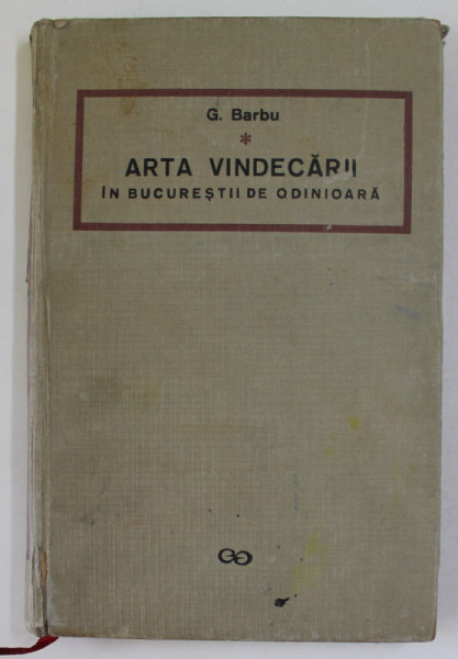 ARTA VINDECARII IN BUCURESTII DE ODINIOARA ,1967 * VOLUMUL ARE COPERTELE UZATE SI PREZINTA HALOURI DE APA
