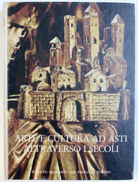 ARTE E CULTURA AD ASTI ATTRAVERSO I SECOLI di NOEMI GABRIELLI , 1977