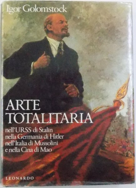 ARTE TOTALITARIA - NELL'URSS DI STALIN, NELLA GERMANIA DI HITLER, NELL'ITALIA DI MUSSOLINI E NELLA CINA DI MAO de IGOR GOLOMSTOCK, 1990
