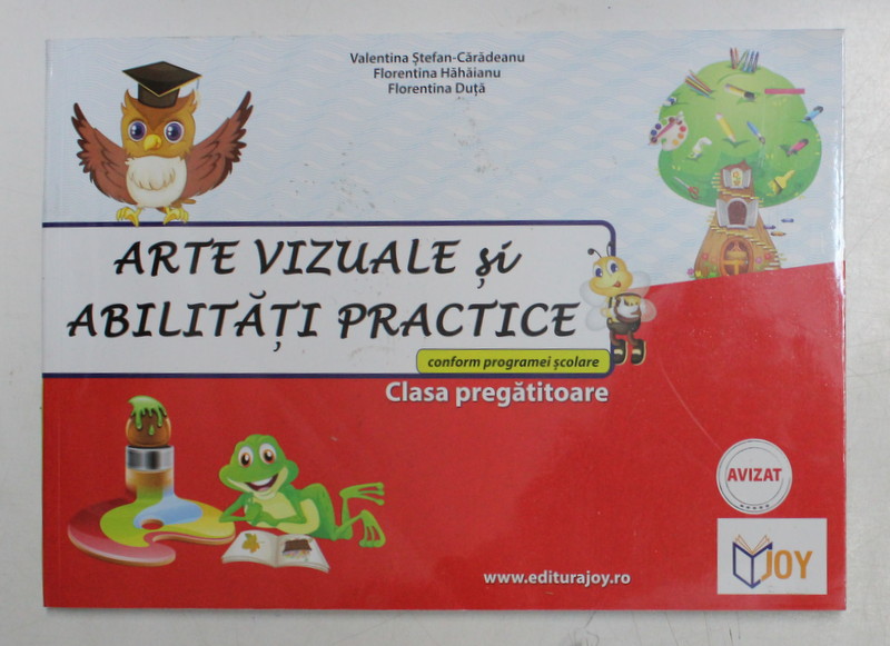 ARTE VIZUALE SI ABILITATI PRACTICE de VALENTIN STEFAN - CARADEANU , FLORENTINA HAHAIANU , FLORENTINA DUTA , CLASA PREGATITOARE , 2015