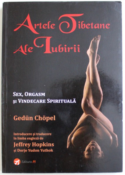 ARTELE TIBETANE ALE IUBIRII  - SEX , ORGASM SI VINDECARE SPIRITUALA de GEDUN CHOPEL , 2013