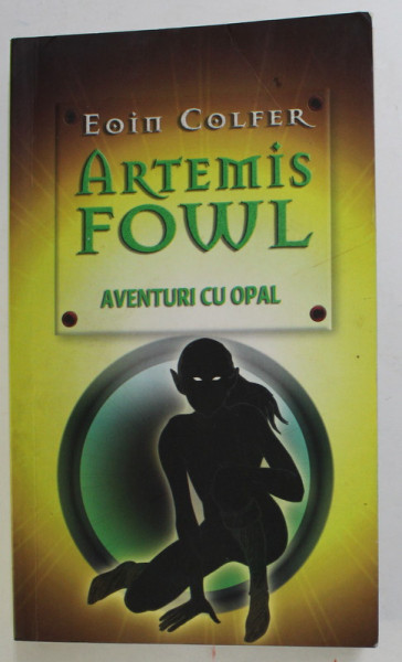 ARTEMIS FOWL - AVENTURI CU OPAL de EOIN COLFER , 2007