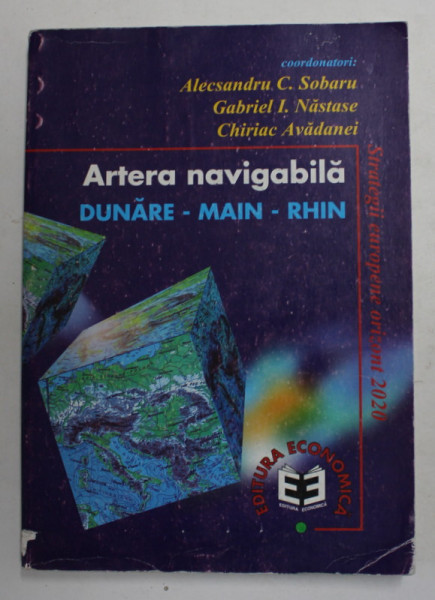 ARTERA NAVIGABILA DUNARE - MAIN - RHIN , coordonatori ALECSANDRU C. SOBARU ...CHIRIAC AVADANEI , 1998