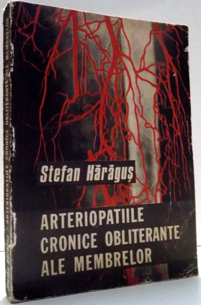 ARTERIOPATIILE CRONICE OBLITERANTE ALE MEMBRELOR de STEFAN HARAGUS , 1973