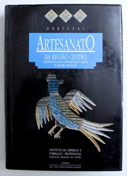 ARTESANATO DA REGIO CENTRO / TRADITIONAL AND CONTEMPORARY CRAFTS IN CENTRE PORTUGAL , EDITIE BILINGVA PORTUGHEZA - ENGLEZA , 1992