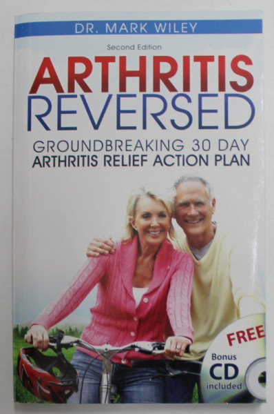 ARTHRITIS REVERSED - GROUNDBREAKING 30 DAY ARTHRITIS RELIEF ACTION PLAN by Dr. MARK WILEY , 2013 , CD INCLUS *