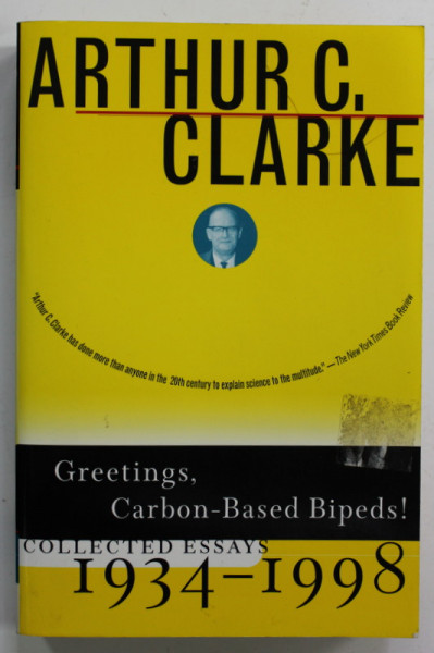 ARTHUR C. CLARKE - GREETINGS , CARBON - BASED BIPEDS ! , COLLECTED ESSAYS 1934 - 1998