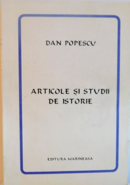 ARTICOLE SI STUDII DE ISTORIE de DAN POPESCU, 1998 DEDICATIE *