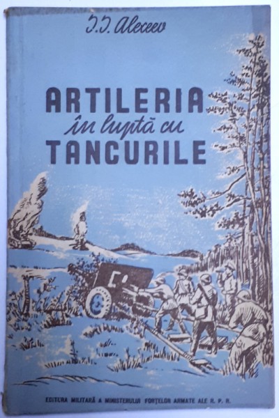 ARTILERIA  IN LUPTA CU TANCURILE de I.I. ALEXEEV , 1950