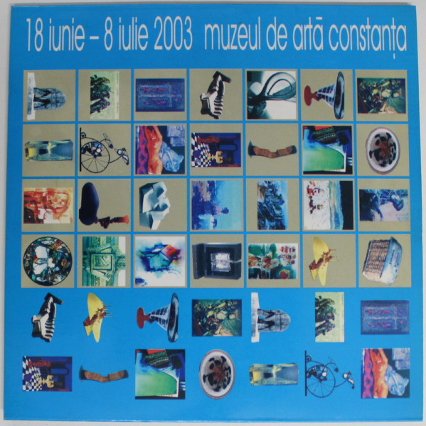 ARTISTI PLASTICI BUCURESTENI LA PONTUL EUXIN , CATALOG DE EXPOZITIE , 18 IUNIE - 8 IULIE , MUZEUL DE ARTA DIN CONSTANTA , 2003