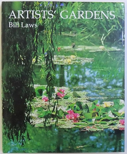 ARTISTS ' GARDENS by BILL LAWS , 1999