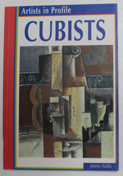 ARTISTS IN PROFILE - CUBISTS by JEREMY WALLIS , 2003