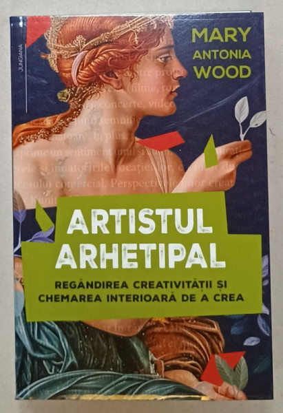 ARTISTUL ARHETIPAL , REGANDIREA CREATIVITATII SI CHEMAREA INTERIOARA DE A CREA de MARY ANTONIA WOOD , 2024