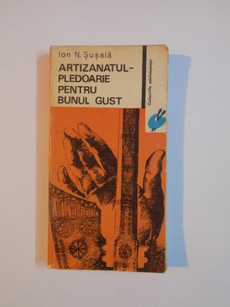 ARTIZANATUL-PLEDOARIE PENTRU BUNUL GUST de ION N.SUSALA 1974
