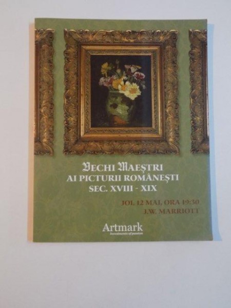 ARTMARK , LICITATIA DE VECHI MAIESTRI AI PICTURII ROMANESTI ( SEC. XVIII-XIX ) / LICITATIA DE ARTA DECORATIVA  , 12 MAI 2011