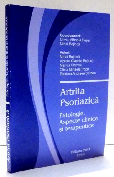 ARTRITA PSORIAZICA de MIHAI BOJINCA , ... , TEODORA ANDREEA SERBAN , 2016