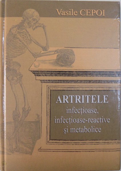 ARTRITELE INFECTIOASE , INFECTIOASE , INFECTIOASE - REACTIVE SI METABOLICE de VASILE CEPOI , 2003