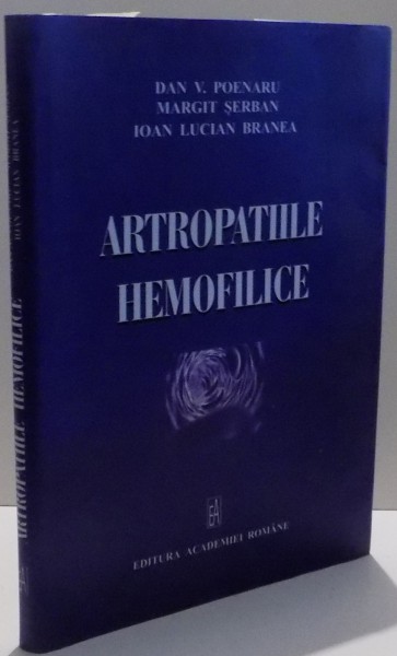 ARTROPATIILE HEMOFILICE de DAN V. POENARU ... IOAN LUCIAN BRANEA , 2005